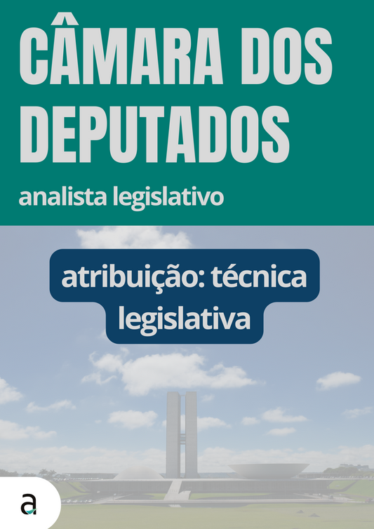 Câmara dos Deputados: Analista Legislativo - Técnica Legislativa